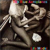 The Blue Aeroplanes : Life Model The Blue Aeroplanes : Life Model